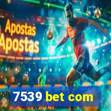 7539 bet com